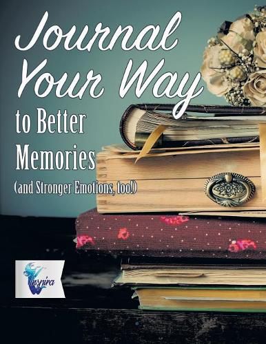 Cover image for Journal Your Way to Better Memories (and Stronger Emotions, too!)