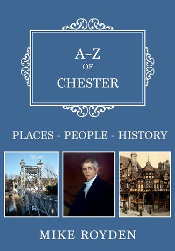 Cover image for A-Z of Chester: Places-People-History