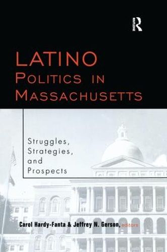 Cover image for Latino Politics in Massachusetts: Struggles, Strategies and Prospects