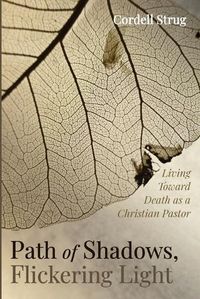 Cover image for Path of Shadows, Flickering Light: Living Toward Death as a Christian Pastor