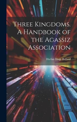 Cover image for Three Kingdoms. A Handbook of the Agassiz Association