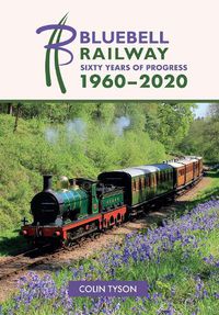 Cover image for Bluebell Railway: Sixty Years of Progress 1960-2020