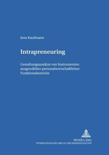 Cover image for Intrapreneuring: Gestaltungsansaetze Von Instrumenten Ausgewaehlter Personalwirtschaftlicher Funktionsbereiche