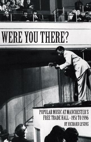 Cover image for Were You There?: Popular Music at Manchester's Free Trade Hall - 1951 to 1996