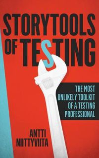 Cover image for Storytools of Testing: How To Get Your Voice Heard And Become Highly Valued Software Testing Professional