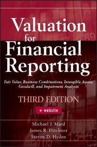 Cover image for Valuation for Financial Reporting: Fair Value, Business Combinations, Intangible Assets, Goodwill and Impairment Analysis