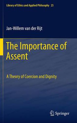 Cover image for The Importance of Assent: A Theory of Coercion and Dignity