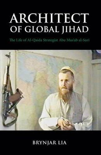 Cover image for Architect of Global Jihad: The Life of Al-Qaeda Strategist Abu Mus'ab Al-Suri