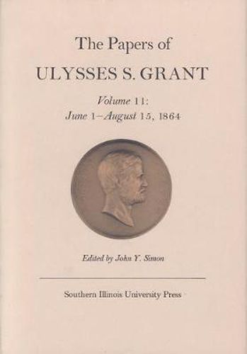 The Papers of Ulysses S. Grant, Volume 11: June 1 - August 15, 1864