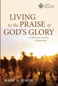 Cover image for Living to the Praise of God's Glory: A Missional Reading of Ephesians