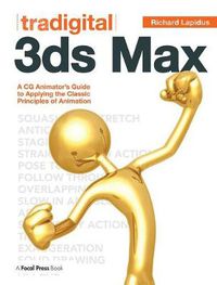 Cover image for Tradigital 3ds Max: A CG Animator's Guide to Applying the Classic Principles of Animation