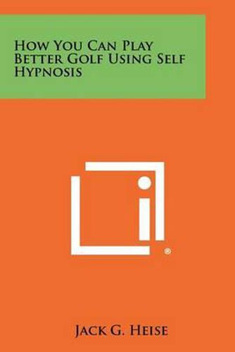 Cover image for How You Can Play Better Golf Using Self Hypnosis