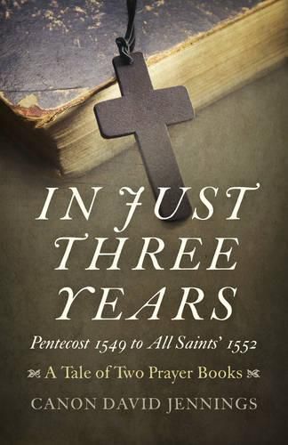 In Just Three Years - Pentecost 1549 to All Saints" 1552 - A Tale of Two Prayer Books