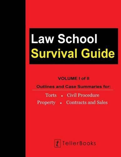 Cover image for Law School Survival Guide (Volume I of II): Outlines and Case Summaries for Torts, Civil Procedure, Property, Contracts and Sales