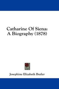Cover image for Catharine of Siena: A Biography (1878)