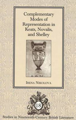 Cover image for Complementary Modes of Representation in Keats, Novalis, and Shelley