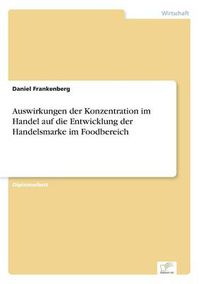 Cover image for Auswirkungen der Konzentration im Handel auf die Entwicklung der Handelsmarke im Foodbereich