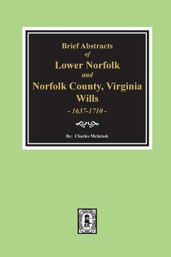 Norfolk County, Virginia Wills, 1637-1710, Brief Abstracts of Lower Norfolk And.