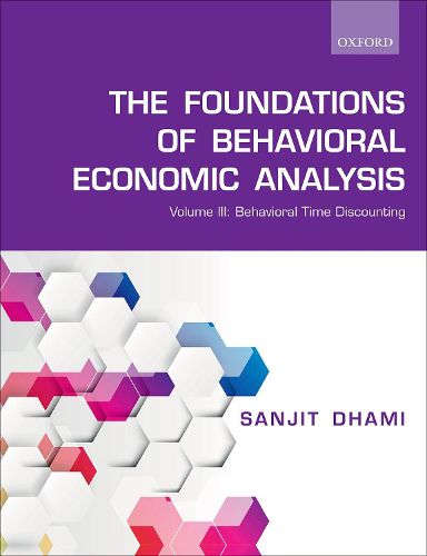 Cover image for The Foundations of Behavioral Economic Analysis: Volume III: Behavioral Time Discounting