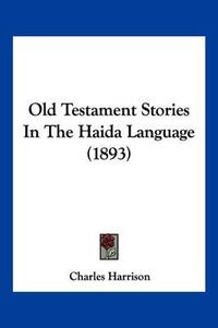 Cover image for Old Testament Stories in the Haida Language (1893)