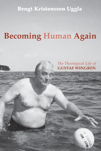 Becoming Human Again: The Theological Life of Gustaf Wingren