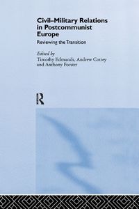 Cover image for Civil-Military Relations in Post-Communist Europe: Reviewing the Transition