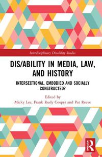 Cover image for Dis/ability in Media, Law and History: Intersectional, Embodied AND Socially Constructed?