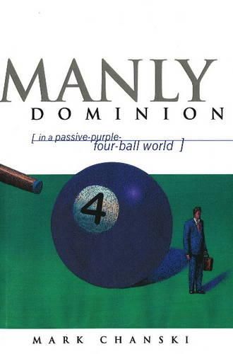 Cover image for Manly Dominion: In a Passive-Purple-Four-Ball World