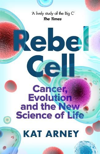 Cover image for Rebel Cell: Cancer, Evolution and the Science of Life