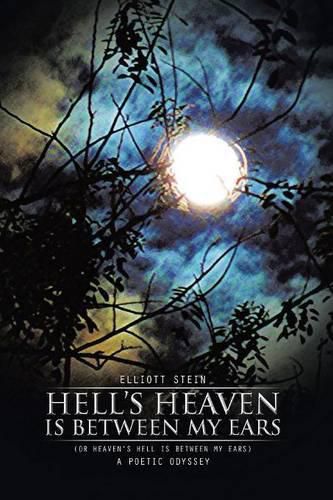 Cover image for Hell's Heaven Is Between My Ears: (Or Heaven's Hell Is Between My Ears)