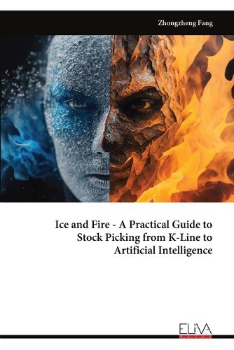 Cover image for Ice and Fire - A Practical Guide to Stock Picking from K-Line to Artificial Intelligence