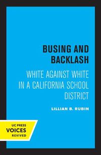 Cover image for Busing and Backlash: White against White in a California School District