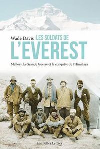 Cover image for Les Soldats de l'Everest: Mallory, La Grande Guerre Et La Conquete de l'Himalaya