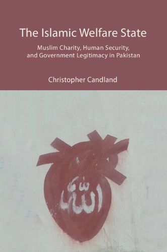 Cover image for The Islamic Welfare State: Muslim Charity, Human Security, and Government Legitimacy in Pakistan