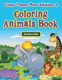 Cover image for Coloring Animals Book - Color Them Now Edition 4