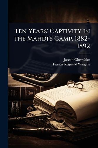 Cover image for Ten Years' Captivity in the Mahdi's Camp, 1882-1892