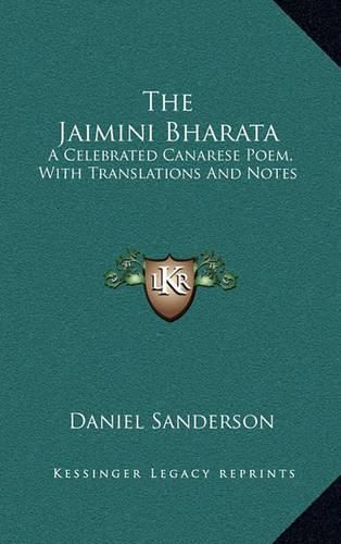 The Jaimini Bharata: A Celebrated Canarese Poem, with Translations and Notes