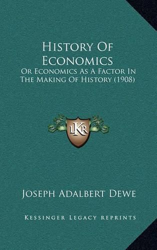 Cover image for History of Economics: Or Economics as a Factor in the Making of History (1908)