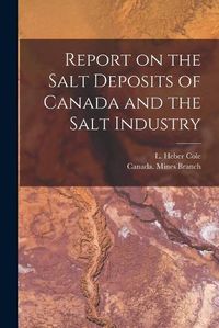 Cover image for Report on the Salt Deposits of Canada and the Salt Industry [microform]