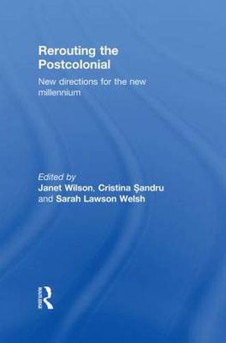 Rerouting the Postcolonial: New Directions for the New Millennium