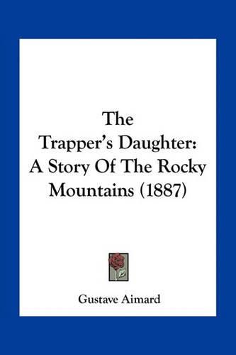 The Trapper's Daughter: A Story of the Rocky Mountains (1887)