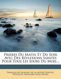 Cover image for Prieres Du Matin Et Du Soir Avec Des R Flexions Saintes Pour Tous Les Jours Du Mois...