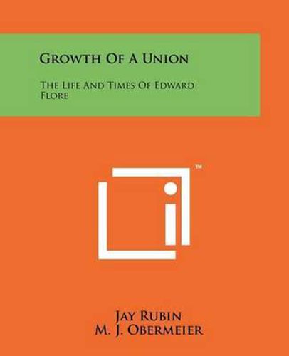 Growth of a Union: The Life and Times of Edward Flore