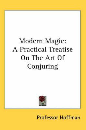 Cover image for Modern Magic: A Practical Treatise on the Art of Conjuring