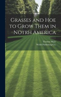 Cover image for Grasses and Hoe to Grow Them in Notrh America