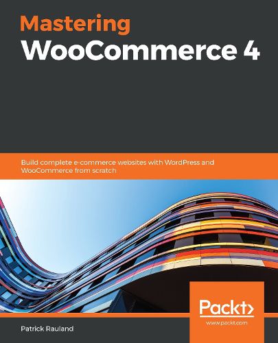 Mastering WooCommerce 4: Build complete e-commerce websites with WordPress and WooCommerce from scratch