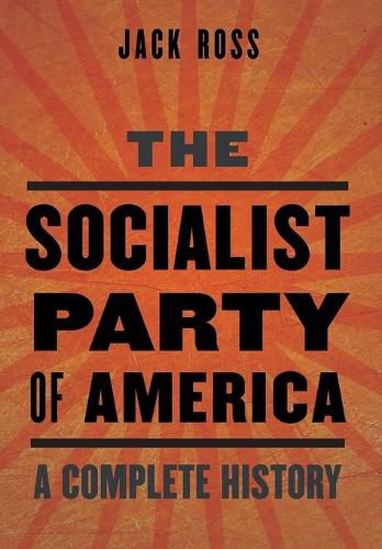 The Socialist Party of America: A Complete History