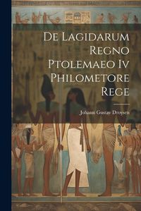 Cover image for De Lagidarum Regno Ptolemaeo Iv Philometore Rege