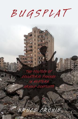 Cover image for Bugsplat: The Politics of Collateral Damage in Western Armed Conflicts