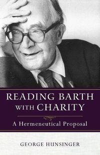 Cover image for Reading Barth with Charity: A Hermeneutical Proposal